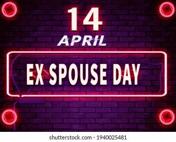 Happy Ex Spouse Day. April 14, Calendar On Workplace Neon Text Effect On Bricks Background, Empty Space For Text, Copy Space Right