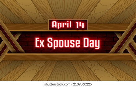 Happy Ex Spouse Day, April 14. Calendar On Workplace Neon Text Effect On Bricks Background,