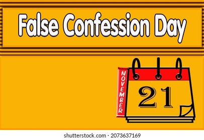 Happy False Confession Day, 21 November.Calendar On Workplace Text Effect On Yellow Background, Empty Space For Text, Copy Space Right