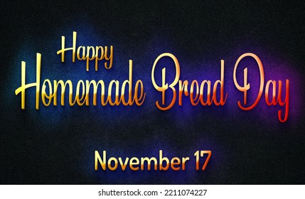 Happy Homemade Bread Day, November 17. Calendar Of November Retro Text Effect, Design