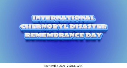 Happy International Chernobyl Disaster Remembrance Day Text Effect on blue background