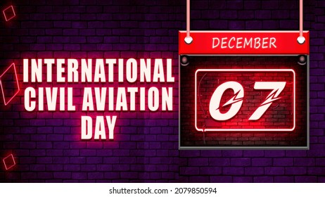 Happy International Civil Aviation Day, December 7.Calendar on workplace Neon Text Effect on bricks Background, Empty space for text, Copy space right