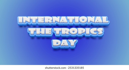 Happy International Day of the Tropics Text Effect on blue background