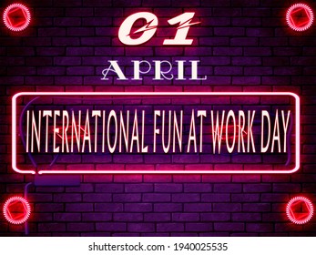 Happy International Fun At Work Day. April 1, Calendar On Workplace Neon Text Effect On Bricks Background, Empty Space For Text, Copy Space Right