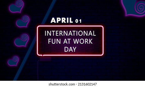 Happy International Fun At Work Day, April 1. Calendar On Workplace Neon Text Effect On Bricks Background, Empty Space For Text, Copy Space Right