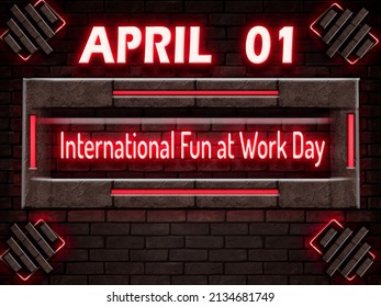 Happy International Fun At Work Day, April 1. Calendar On Workplace Neon Text Effect On Bricks Background, Empty Space For Text, Copy Space Right