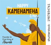 Happy King Kamehameha Day Blue Hawaii founder and First King of Hawaii, king kamehameha