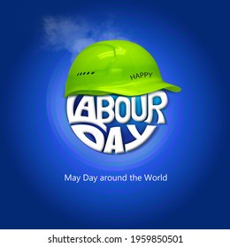 Happy Labour Day Concept. 1st May- International Labor Day Concept. Labor Safety And Right At Workplace. World Day For Safety At Work Concept. Safety First For Worker. Labour Day Typography.