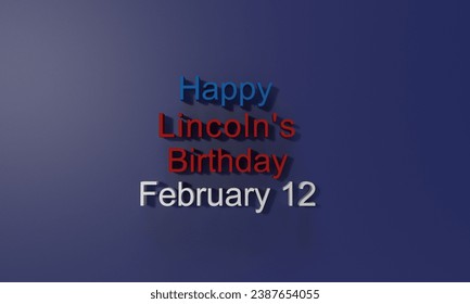 happy lincoln's birthday february 12 day time abraham lincoln american anniversary event business politic government blue red white color president stripe independence holiday memorial.3d render - Powered by Shutterstock