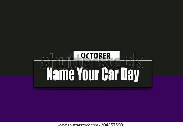 Happy\
Name Your Car Day, October Calendar, on workplace Text Effect on\
Background, Empty space for text, Copy space\
right