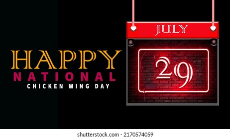 Happy National Chicken Wing Day, July 29. Calendar Of July Month On Workplace Neon Text Effect, Empty Space For Text