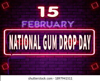 Happy National Gum Drop Day, February 15. Calendar On Workplace Neon Text Effect On Bricks Background, Empty Space For Text, Copy Space Right