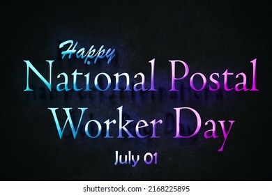 Happy National Postal Worker Day, July 01. July Calendar On Workplace Neon Text Effect, Empty Space For Text