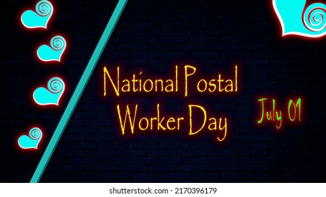 Happy National Postal Worker Day, July 01. Calendar Of July Month On Workplace Neon Text Effect, Empty Space For Text