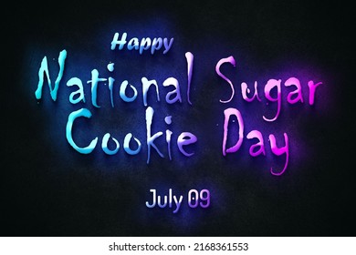 Happy National Sugar Cookie Day, July 09. July Calendar On Workplace Neon Text Effect, Empty Space For Text