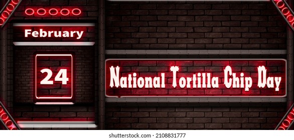 Happy National Tortilla Chip Day, February 24.Calendar On Workplace Neon Text Effect On Bricks Background, Empty Space For Text, Copy Space Right