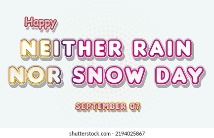 Happy Neither Rain Nor Snow Day, September 07. Calendar Of September Retro Text Effect, Vector Design