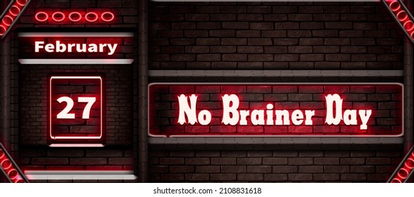 Happy No Brainer Day, February 27.Calendar on workplace Neon Text Effect on bricks Background, Empty space for text, Copy space right