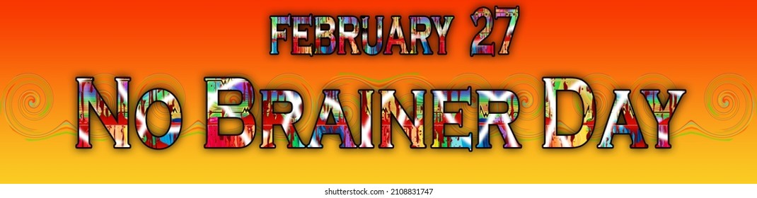 Happy No Brainer Day, February 27.Calendar on workplace Twisted Light Text Effect on Background, Empty space for text, Copy space right