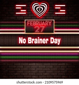 Happy No Brainer Day, February 27. Calendar on workplace Neon Text Effect on bricks Background, Empty space for text, Copy space right