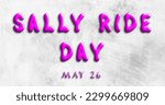 Happy Sally Ride Day, May 26. Calendar of May Text Effect, design