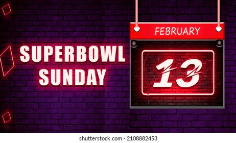 Happy Superbowl Sunday, February 13. Calendar on workplace Neon Text Effect on bricks Background, Empty space for text, Copy space right