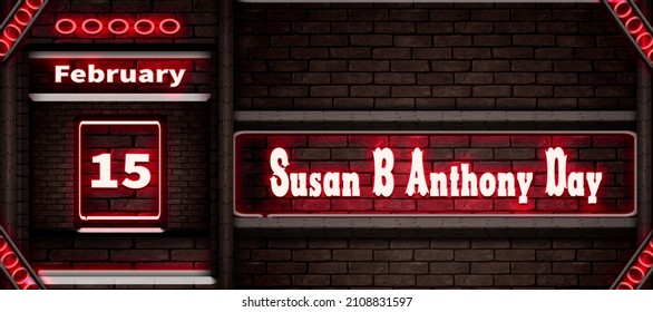 Happy Susan B Anthony Day, February 15.Calendar On Workplace Neon Text Effect On Bricks Background, Empty Space For Text, Copy Space Right