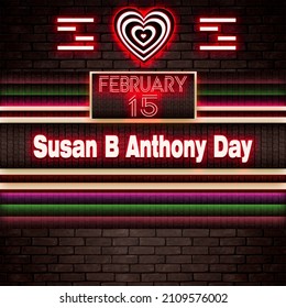 Happy Susan B Anthony Day, February 15. Calendar On Workplace Neon Text Effect On Bricks Background, Empty Space For Text, Copy Space Right