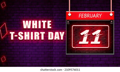 Happy White T-Shirt Day, February 11. Calendar On Workplace Neon Text Effect On Bricks Background, Empty Space For Text, Copy Space Right