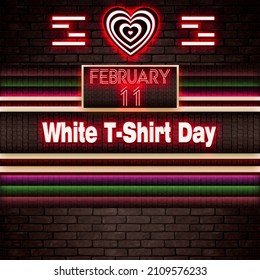 Happy White T-Shirt Day, February 11. Calendar On Workplace Neon Text Effect On Bricks Background, Empty Space For Text, Copy Space Right