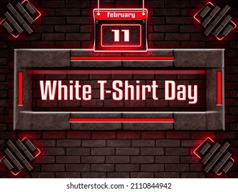 Happy White T-Shirt Day, February 11. Calendar On Workplace Neon Text Effect On Bricks Background, Empty Space For Text, Copy Space Right