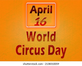 Happy World Circus Day, April 16. Calendar On Workplace Text Effect On Background