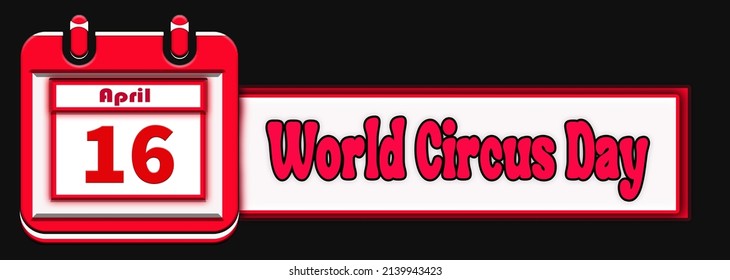 Happy World Circus Day, April 16. Calendar On Workplace Neon Text Effect On Bricks Background,