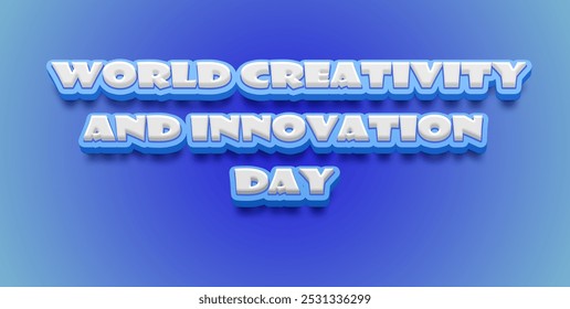 Happy World Creativity and Innovation Day Text Effect on blue background