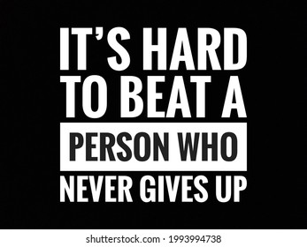 It’s Hard To Beat A Person Who Never Gives Up. Quote. Inspirational And Motivational Quotes And Sayings About Life, Wisdom, Positive, Uplifting, Empowering, Success.