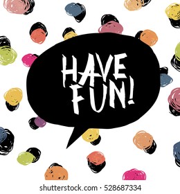 Have Fun! Colorful Dot Background.