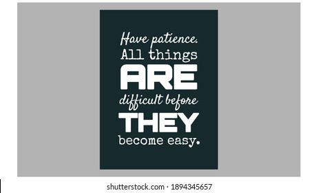 Have Patience. All Things Are Difficult Before They Become Easy. Text Art