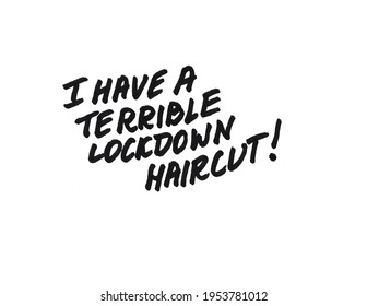 I Have A Terrible Lockdown Haircut! Handwritten Message On A White Background.