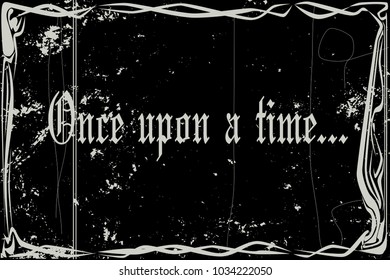 heavy grunge silent movie frame and text once upon time