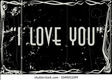 Heavy Grunge Silent Movie Frame With Text I Love You