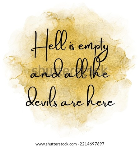 Hell is empty and all the devils are here. Top Motivational quote, Inspirational quote on watercolor background
