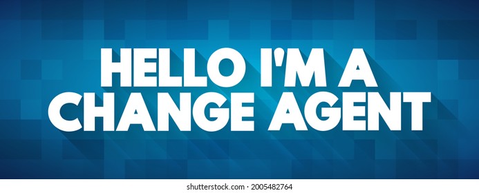 Hello I'M A Change Agent Text Quote, Concept Background