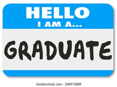 Hello I Am a Graduate words on a name tag or sticker to introduce you as a student who has completed education, training and learning in a school or program