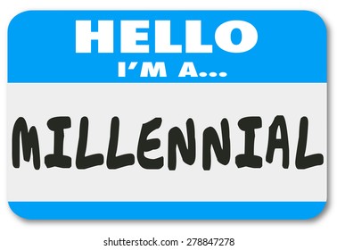 Hello I'm a Millennial words on a nametag or sticker to illustrate a young person in the demographic group interested in mobile technology, texting and social networking