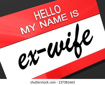 Hello My Name Is Ex-Wife On A Nametag.