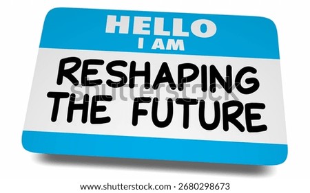 Hello I Am Reshaping the Future Name Tag Sticker Success Opportunity 3d Illustration