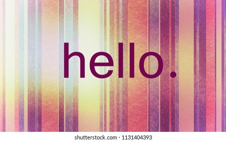 Hello Welcome Greeting Text On Abstract Striped Background With Texture And Colorful Warm Over Exposed Yellow Lighting Design, Friendship Or Getting To Know About Us Concept