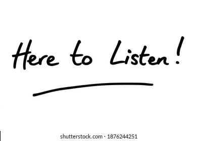 Here To Listen! Handwritten On A White Background.