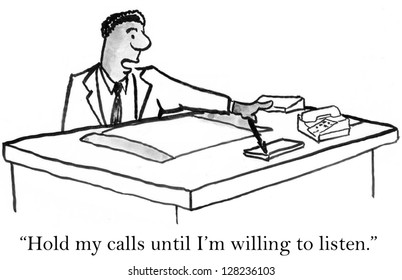 "Hold my calls until I'm willing to listen." - Powered by Shutterstock