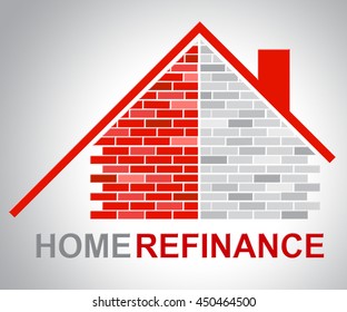 Home Refinance Representing Financial Refinanced And Refinancing